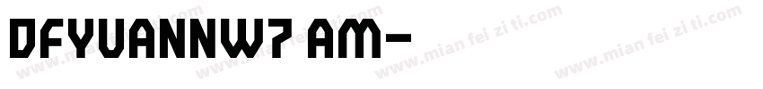 DFYuanNW7 AM字体转换